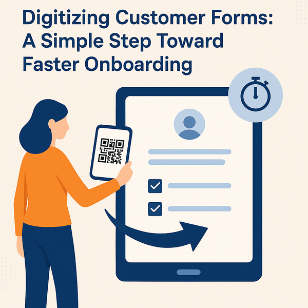 Digitizing Customer Forms: A Simple Step Toward Faster Onboarding
